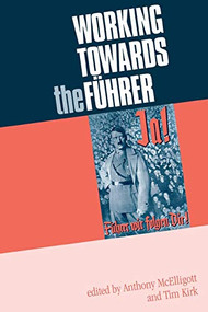Working towards the Führer (Essays in honour of Sir Ian Kershaw) by Anthony McElligott, Tim Kirk, 9780719067334