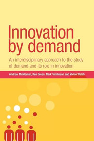 Innovation by demand (An interdisciplinary approach to the study of demand and its role in innovation) by Andrew McMeekin, Mark Tomlinson, Ken Green, Vivien Walsh, 9780719082849