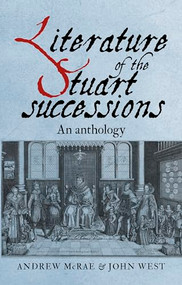Literature of the Stuart successions (An anthology) by Andrew McRae, John West, 9781526104625
