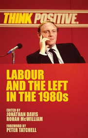 Labour and the left in the 1980s by Jonathan Davis, Rohan McWilliam, 9781526151445
