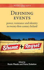 Defining events (Power, resistance and identity in twenty-first-century Ireland) by Fiona Dukelow, Rosie Meade, 9780719090578