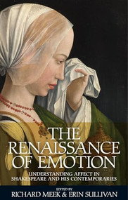 The Renaissance of emotion (Understanding affect in Shakespeare and his contemporaries) by Richard Meek, Erin Sullivan, 9781526116918