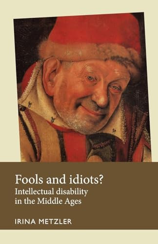 Fools and idiots? (Intellectual disability in the Middle Ages) by Irina Metzler, 9780719096372