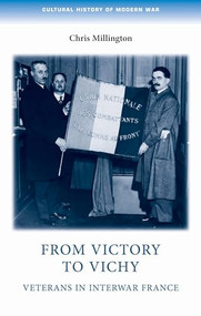 From victory to Vichy (Veterans in inter-war France) by Chris Millington, 9781526106599