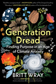 Generation Dread (Finding Purpose in an Age of Climate Anxiety) by Britt Wray, Adam McKay, 9781891011214