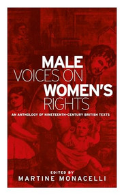 Male voices on women's rights (An anthology of nineteenth-century British texts) by Martine Monacelli, 9781784992774