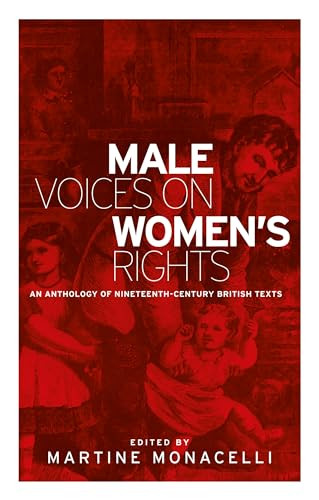 Male voices on women's rights (An anthology of nineteenth-century British texts) by Martine Monacelli, 9781784992774