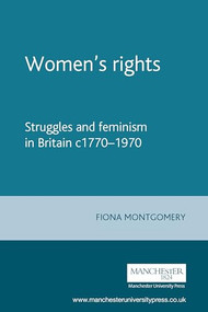 Women's rights (Struggles and feminism in Britain c1770-1970) by Fiona Montgomery, 9780719069550