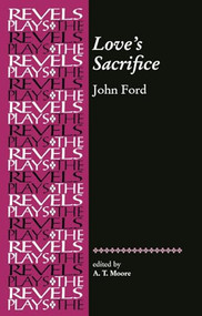 Love's Sacrifice (by John Ford) by A. T. Moore, 9780719078286