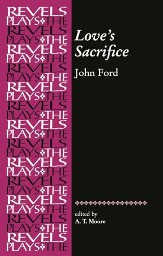 Love's Sacrifice (by John Ford) by A. T. Moore, 9780719078286