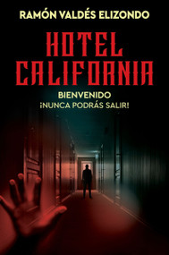 Hotel California (Bienvenido, ¡nunca podrás salir!  Hotel California (Spanish Edition)) by Ramón Valdés Elizondo, 9780063442726