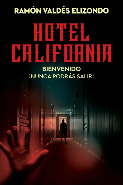 Hotel California (Bienvenido, ¡nunca podrás salir!  Hotel California (Spanish Edition)) by Ramón Valdés Elizondo, 9780063442726