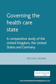 Governing the health care state by Mick Moran, 9780719042973