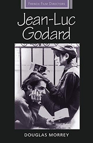 Jean-Luc Godard by Douglas Morrey, 9780719067594