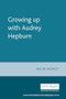 Growing up with Audrey Hepburn by Rachel Moseley, 9780719063114