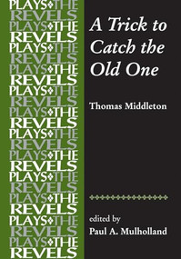 A Trick to Catch the Old One (By Thomas Middleton) by Paul Mulholland, 9781526116932