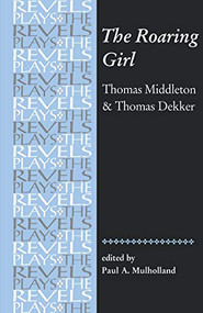 The Roaring Girl (Thomas Middleton & Thomas Dekker) by Paul Mulholland, 9780719016301