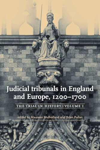 Judicial tribunals in England and Europe, 1200-1700 (The trial in history, volume I) by Maureen Mulholland, 9780719063435