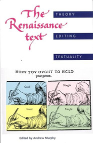 The Renaissance text (Theory, editing, textuality) by Andrew Murphy, 9780719059179