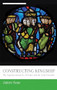 Constructing kingship (The Capetian monarchs of France and the early Crusades) by James Naus, 9781526127259