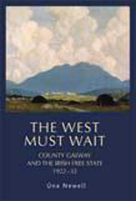 The West must wait (County Galway and the Irish Free State, 1922-32) by Una Newell, 9781526107374