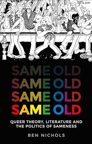 Same old (Queer theory, literature and the politics of sameness) by Ben Nichols, 9781526163813
