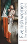 Five Irish women (The second republic, 1960-2016) by Emer Nolan, 9781526159281