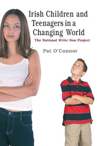 Irish Children and Teenagers in a Changing World (The National *Write Now* Project) by Pat O'Connor, 9780719078200