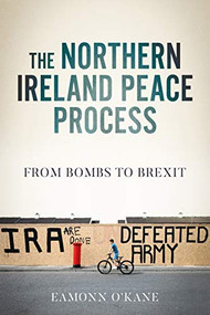 The Northern Ireland peace process (From armed conflict to Brexit) - 9781526179098 by Eamonn O'Kane, 9781526179098