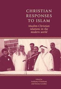 Christian responses to Islam (Muslim-Christian relations in the modern world) by Anthony O'Mahony, Emma Loosley, 9780719086687