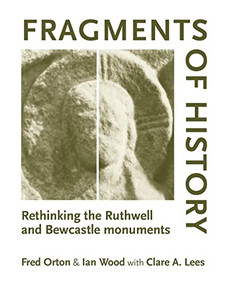 Fragments of history (Rethinking the Ruthwell and Bewcastle monuments) by Fred Orton, Ian Wood, Clare Lees, 9780719072574