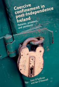 Coercive confinement in Ireland (Patients, prisoners and penitents) by Eoin O Sullivan, Ian O'Donnell, 9780719095450