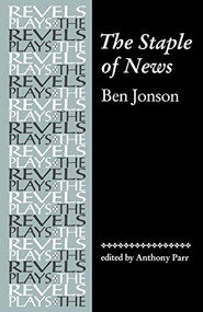 The Staple of News (by Ben Jonson) by Tony Parr, 9780719059063