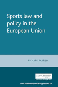 Sports law and policy in the European Union by Richard Parrish, 9780719066078