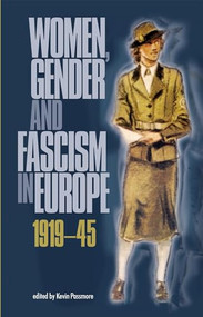 Women, gender and fascism in Europe, 1919-45 by Kevin Passmore, 9780719066177