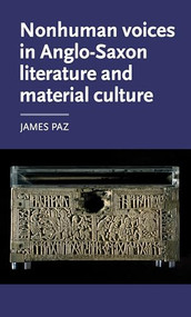 Nonhuman voices in Anglo-Saxon literature and material culture by James Paz, 9781526101105