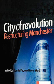 City of Revolution (Restructuring Manchester) by Jamie Peck, Kevin Ward, 9780719058882