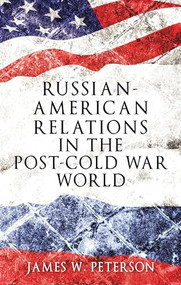 Russian-American relations in the post-Cold War world by James W. Peterson, 9781526105790