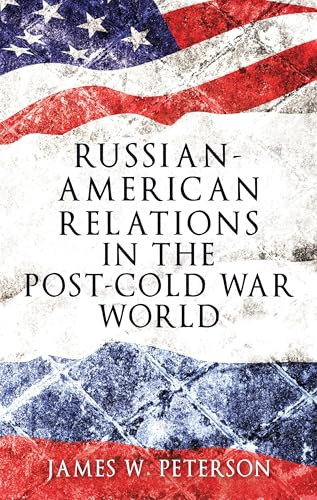 Russian-American relations in the post-Cold War world by James W. Peterson, 9781526105790