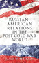 Russian-American relations in the post-Cold War world by James W. Peterson, 9781526105790