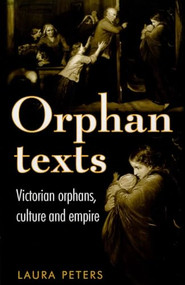 Orphan texts (Victorians, orphans, culture and empire) by Laura Peters, 9780719090165