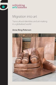 Migration into art (Transcultural identities and art-making in a globalised world) by Anne Ring Petersen, 9781526121929
