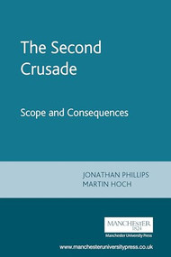 The Second Crusade (Scope and Consequences) by Jonathan Phillips, Martin Hoch, 9780719057113