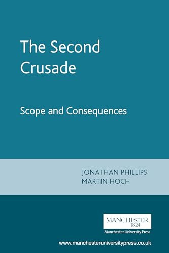 The Second Crusade (Scope and Consequences) by Jonathan Phillips, Martin Hoch, 9780719057113