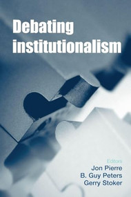 Debating institutionalism by Jon Pierre, Guy Peters, Gerry Stoker, 9780719090004