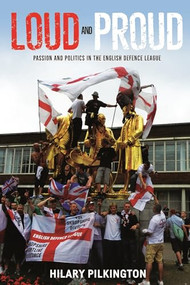 Loud and proud (Passion and politics in the English Defence League) by Hilary Pilkington, 9781784992590