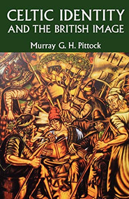 Celtic Identity and the British Image by Murray Pittock, 9780719058264