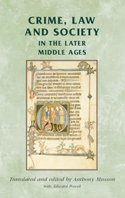 Crime, Law and Society in the Later Middle Ages by Anthony Musson, Edward Powell, 9780719038020