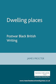 Dwelling places (Postwar Black British Writing) by James Procter, 9780719060540