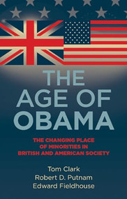 The age of Obama (The changing place of minorities in British and American society) by Tom Clark, Robert D. Putnam, Edward Fieldhouse, 9780719082788